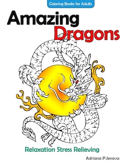 Front cover_Amazing Dragons Coloring Books For Adults Relaxation Stress Relieving Dragon