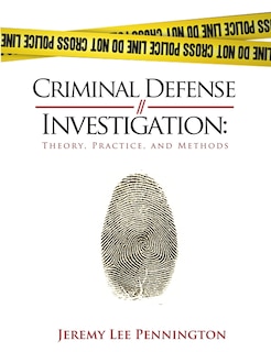 Criminal Defense Investigation: Theory, Practice, and Methods
