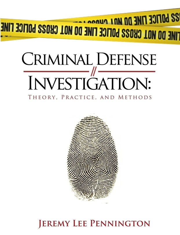 Criminal Defense Investigation: Theory, Practice, and Methods