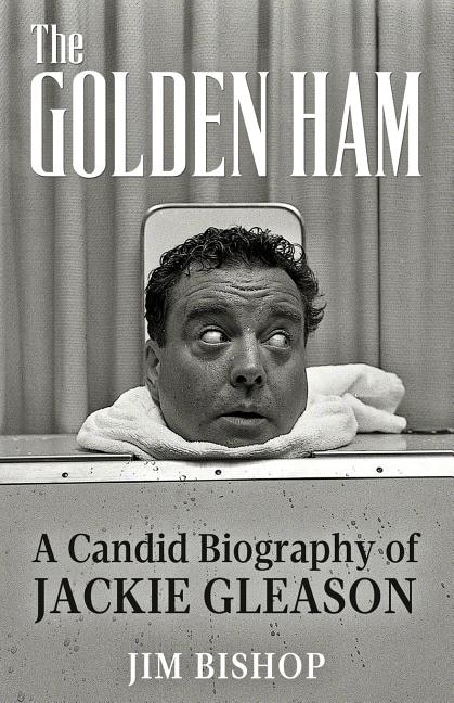 The Golden Ham: A Candid Biography Of Jackie Gleason