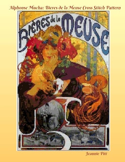 Alphonse Mucha Cross Stitch Pattern Book: Bieres De La Meuse