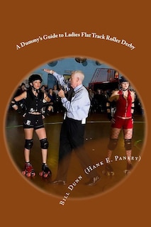 A Dummy's Guide to Ladies Flat Track Roller Derby: A Saturday night at Dad's Broadway Skateland
