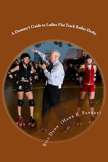 A Dummy's Guide to Ladies Flat Track Roller Derby: A Saturday night at Dad's Broadway Skateland