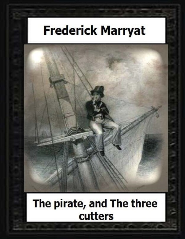 The pirate, and The three cutters(1836) by: Frederick Marryat