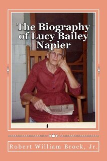 The Biography of Lucy Bailey Napier: Her Life and Her Legacy