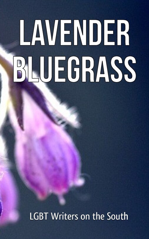 Lavender Bluegrass: LGBT Writers on the South