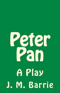 Peter Pan: A Play