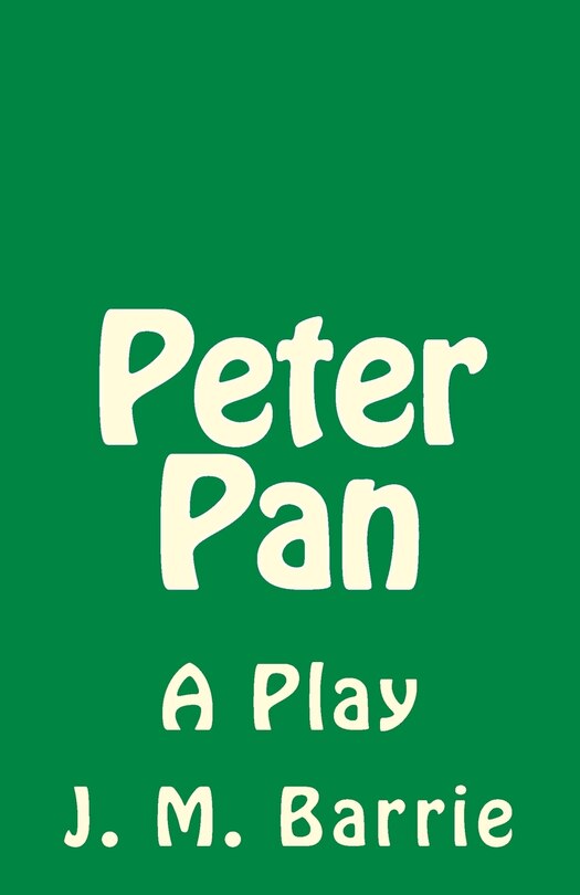 Peter Pan: A Play