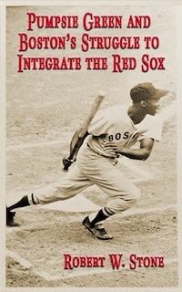 Pumpsie Green and Boston's Struggle to Integrate the Red Sox