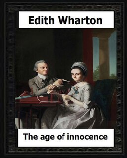 The Age Of Innocence, 1920 (pulitzer Prize Winner) By: Edith Wharton