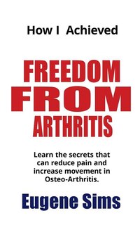 Front cover_How I Achieved Freedom From Arthritis