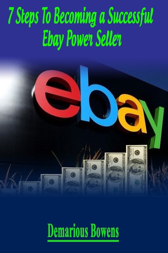 Front cover_7 Steps To Becoming A Successful eBay Power Seller