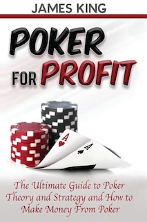 Poker For Profit: The Ultimate Guide to Poker Theory & Strategy