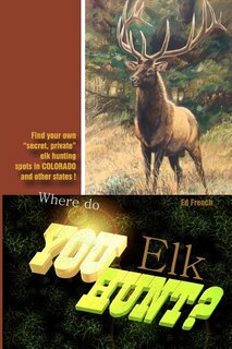 Where do you hunt Elk?: Find Elk in Colorado