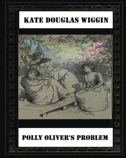 Couverture_Polly Oliver'S Problem; A Story For Girls(1893) by Kate Douglas Wiggin