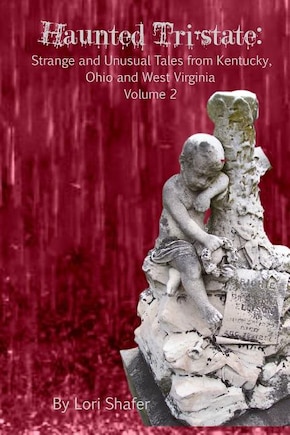 Haunted Tri-State: Volume 2: Strange and Unusual Tales from Kentucky, Ohio and West Virginia