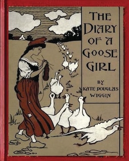 Couverture_The Diary of a Goose Girl(1902) by Kate Douglas Wiggin(Illustrated Edition)