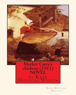 Couverture_Mother Carey's chickens (1911) NOVEL by Kate Douglas Wiggin