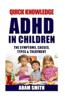 ADHD in Children: The Symptoms, Causes, Types & Treatment