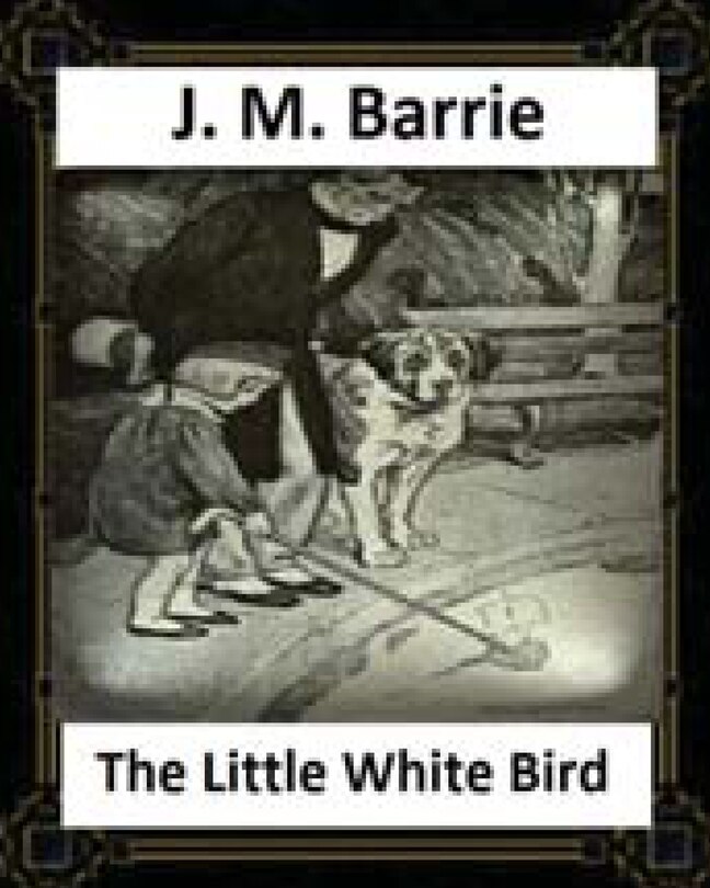 Front cover_The Little White Bird (1902) By J. M. Barrie