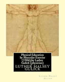 Couverture_Physical Education by Muscular Exercise (1904), by Luther Gulick (physician)