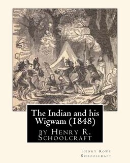 Front cover_The Indian and his Wigwam (1848) by Henry R. Schoolcraft