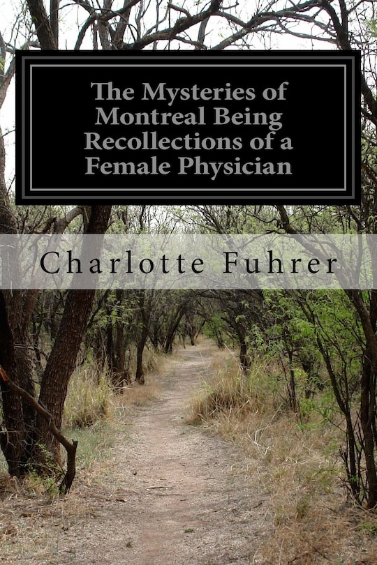 The Mysteries of Montreal Being Recollections of a Female Physician