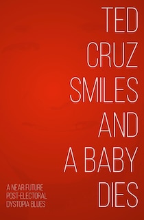 Couverture_Ted Cruz Smiles and a Baby Dies