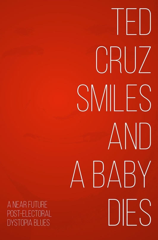 Couverture_Ted Cruz Smiles and a Baby Dies