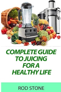 Couverture_Complete Guide to Juicing for a Healthy Life