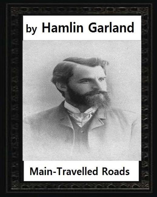 Main-travelled Roads (1891), By Hamlin Garland