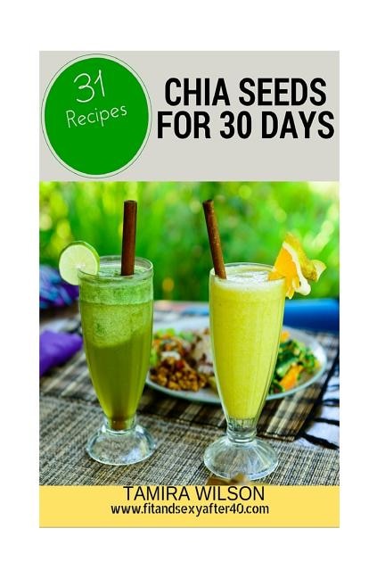 Chia Seeds For 30 Days: Discover How To Increase Your Energy, Control Weight, Lower Cholesterol, And Reduce Inflammation