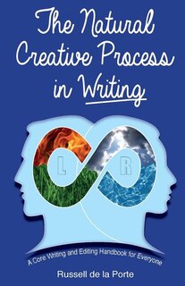 The Natural Creative Process in Writing: A Core Writing and Editing Handbook for Everyone