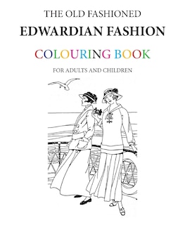 The Old Fashioned Edwardian Fashion Colouring Book