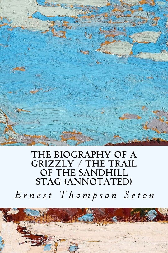 Couverture_The Biography of a Grizzly / The Trail of the Sandhill Stag (annotated)
