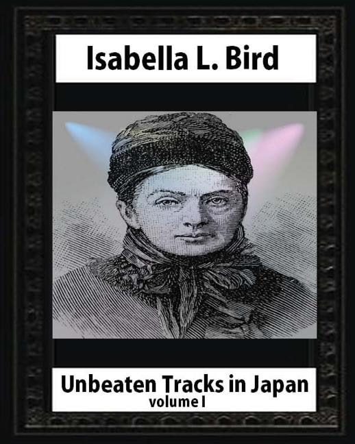 Front cover_Unbeaten Tracks in Japan, by Isabella L. Bird VOLUME I