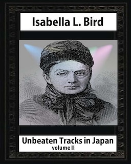 Front cover_Unbeaten Tracks in Japan, by Isabella L. Bird(volume II) whut map and ilustratio