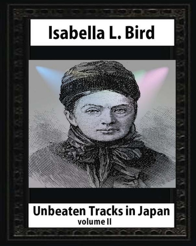 Front cover_Unbeaten Tracks in Japan, by Isabella L. Bird(volume II) whut map and ilustratio