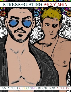 Stress-Busting Sexy Men: An Adult Coloring Book for Adults (Grayscale images of hot men with stress-relieving patterned backgrounds)