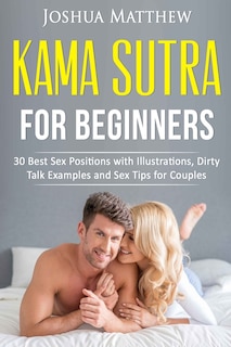 Kama Sutra for Beginners: 30 best sex positions with illustrations, dirty talk examples and sex tips for couples