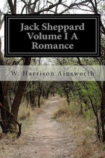Front cover_Jack Sheppard Volume I A Romance