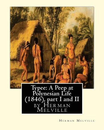 Typee: A Peep at Polynesian Life (1846), by Herman Melville(part I and II)