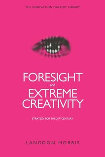 Foresight and Extreme Creativity: Strategy for the 21st Century