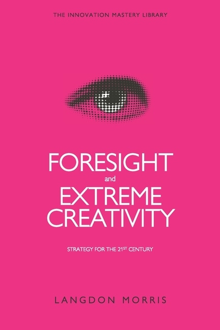 Foresight and Extreme Creativity: Strategy for the 21st Century