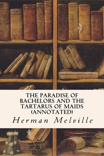 The Paradise Of Bachelors And The Tartarus Of Maids (annotated)