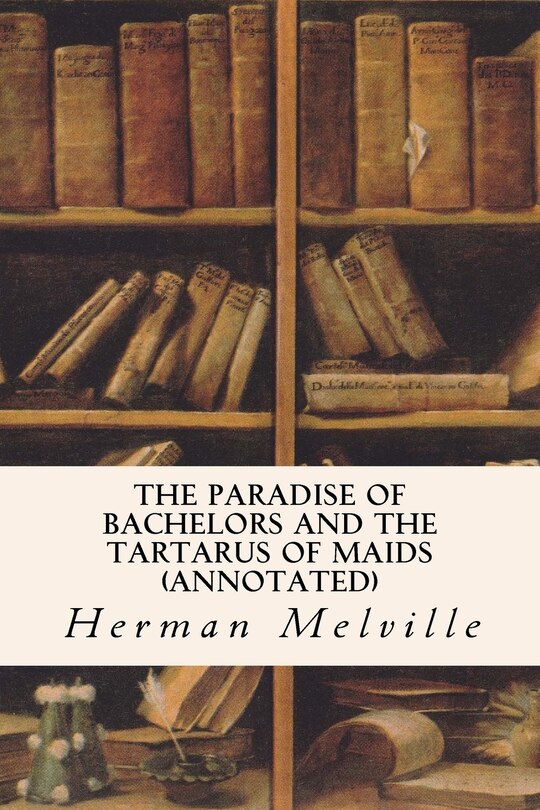 The Paradise Of Bachelors And The Tartarus Of Maids (annotated)