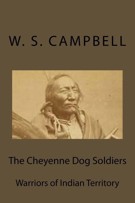 The Cheyenne Dog Soldiers: Warriors of Indian Territory