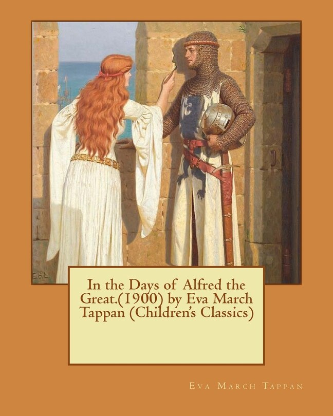 Couverture_In the Days of Alfred the Great.(1900) by Eva March Tappan (Children's Classics)