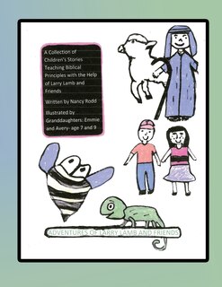 Adventures of Larry Lamb and Friends: A Collection of Children's Stories Teaching Biblical Principles with the Help of Larry Lamb and Friends