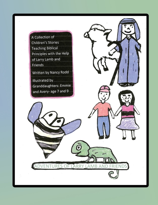 Adventures of Larry Lamb and Friends: A Collection of Children's Stories Teaching Biblical Principles with the Help of Larry Lamb and Friends